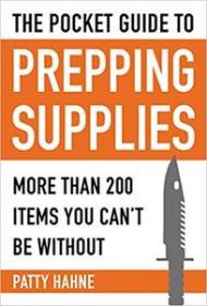 The Pocket Guide to Prepping Supplies- More Than 200 Items You Can't Be Without