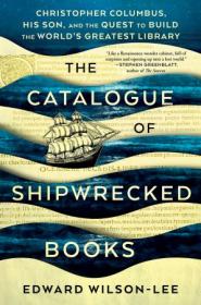 The Catalogue of Shipwrecked Books- Christopher Columbus, His Son     by Edward Wilson-Lee