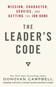 The Leader's Code- Mission, Character, Service, and Getting the Job Done