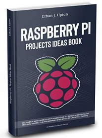 Raspberry Pi- Project Ideas Book- Discover a New World of Possibilities to Build and Develop Original Projects & Programs