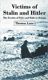 Victims of Stalin and Hitler- The Exodus of Poles and Balts to Britain