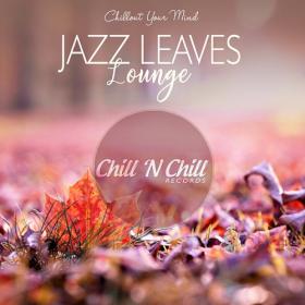 Jazz Leaves Lounge (Chillout Your Mind) (2019)