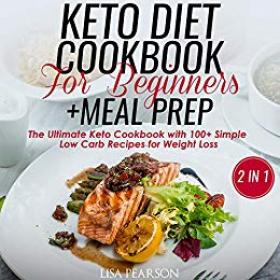 Keto Diet Cookbook for Beginners +  Meal Prep- The Ultimate Keto Cookbook with 100+  Simple Low Carb Recipes for Weight Loss