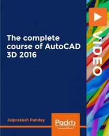 Packt - The complete course of AutoCAD 3D 2016