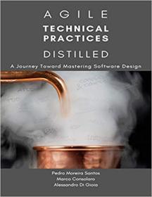 Agile Technical Practices Distilled- A Journey Toward Mastering Software Design (PDF)