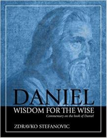 Daniel- Wisdom to the Wise- Commentary on the Book of Daniel