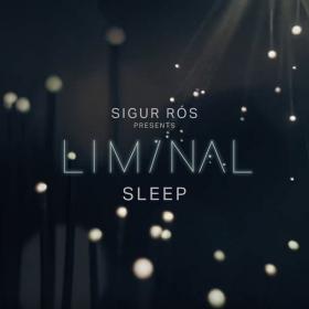 Sigur Rós - Sigur Rós Presents Liminal Sleep (2019) MP3