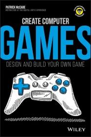 Create Computer Games - Design and Build Your Own Game