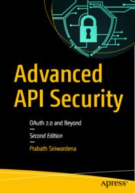 Advanced API Security- OAuth 2 0 and Beyond, 2nd Edition [PDF]