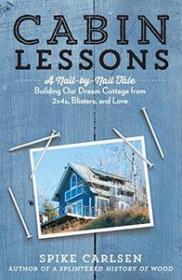Cabin Lessons- A Nail-by-Nail Tale- Building Our Dream Cottage from 2x4s, Blisters, and Love (EPUB)