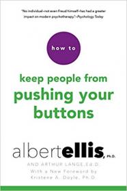 How to Keep People from Pushing Your Buttons by Albert Ellis Ph.D