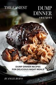 The Easiest Dump Dinner Recipes- Dump Dinner Recipes for Delicious Night Meals