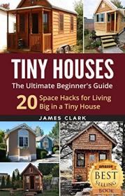 Tiny Houses- The Ultimate Beginner's Guide!