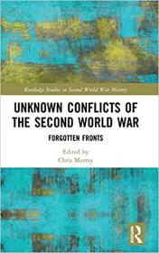 Unknown Conflicts of the Second World War- Forgotten Fronts