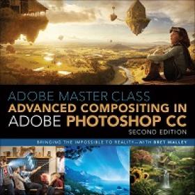 Adobe Master Class - Advanced Compositing in Adobe Photoshop CC, 2nd Edition