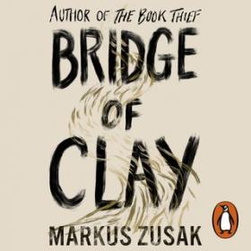 Bridge of Clay by Markus Zusak (Audiobook)