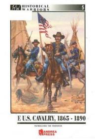 The US Cavalry, 1865-1890- Patrolling the Frontier (Historical Warriors 5)