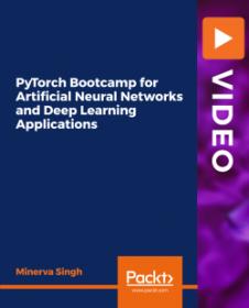 Packt - PyTorch Bootcamp for Artificial Neural Networks and Deep Learning Applications