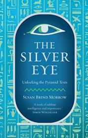 The Silver Eye Unlocking the Pyramid Texts