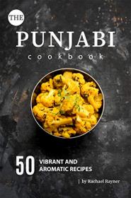 The Punjabi Cookbook 50 Vibrant and Aromatic Recipes
