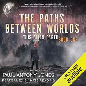Paul Antony Jones - 2019 - This Alien Earth, 1 - The Paths Between Worlds (Sci-Fi)