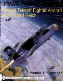 Vertical Takeoff Fighter Aircraft of the Third Reich (The Luftwaffe Profile Series No  17)