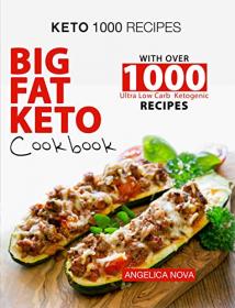 Keto 1000 Recipes- Big Fat Keto Cookbook with Over 1000 Ultra Low Carb Ketogenic Recipes