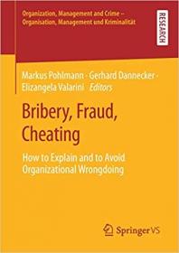 Bribery, Fraud, Cheating- How to Explain and to Avoid Organizational Wrongdoing
