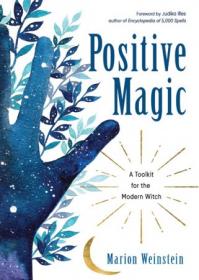 Positive Magic- A Toolkit for the Modern Witch