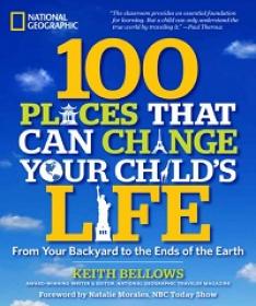 100 Places That Can Change Your Child’s Life - From Your Backyard To The Ends Of The Earth