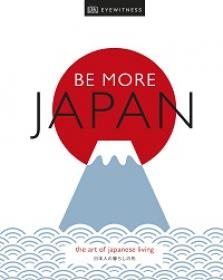 Be More Japan - The Art of Japanese Living (Dk Eyewitness)