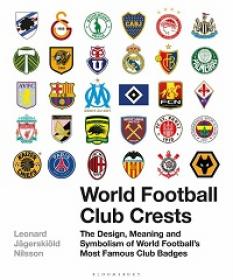 World Football Club Crests - The Design, Meaning and Symbolism of World Football's Most Famous Club Badges