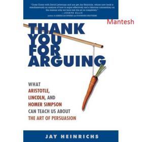 Thank You for Arguing What Aristotle, Lincoln, and Homer Simpson Can Teach Us About the Art of Persuasion-Mantesh