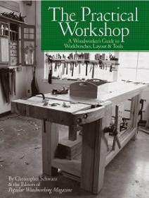The Practical Workshop - A Woodworker's Guide to Workbenches, Layout & Tools