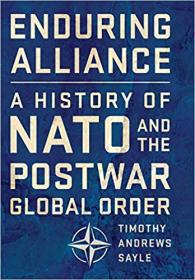 Enduring Alliance- A History of NATO and the Postwar Global Order