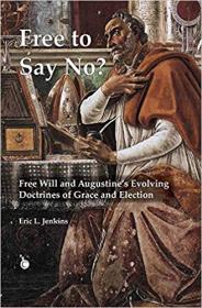 Free To Say No-- Free Will and Augustine's Evolving Doctrines of Grace and Election