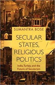 Secular States, Religious Politics- India, Turkey, and the Future of Secularism
