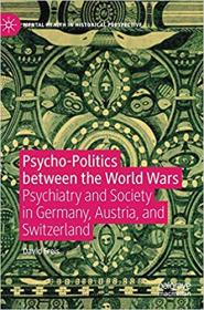 Psycho-Politics between the World Wars- Psychiatry and Society in Germany, Austria, and Switzerland