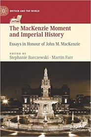 The MacKenzie Moment and Imperial History- Essays in Honour of John M  MacKenzie