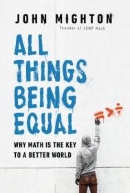 All Things Being Equal- Why Math Is the Key to a Better World