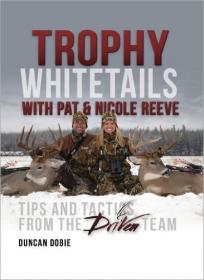 Trophy Whitetails with Pat and Nicole Reeve- Tips and Tactics From the Driven Team