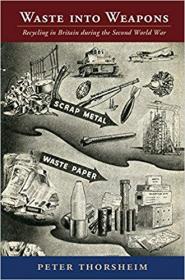 Waste into Weapons- Recycling in Britain during the Second World War