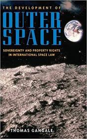 The Development of Outer Space- Sovereignty and Property Rights in International Space Law