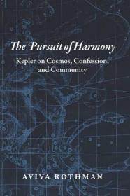 The Pursuit of Harmony- Kepler on Cosmos, Confession, and Community [True PDF]