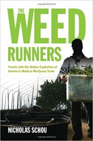 The Weed Runners- Travels with the Outlaw Capitalists of America's Medical Marijuana Trade