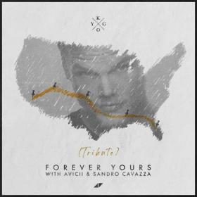 Kygo  - Forever Yours (Avicii & Sandro Cavazza Tribute)
