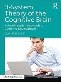 3-System Theory of the Cognitive Brain- A Post-Piagetian Approach to Cognitive Development