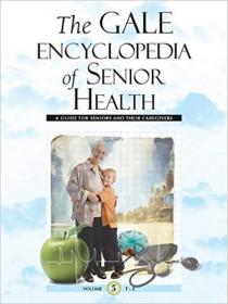 Gale Encyclopedia of Senior Health- A Guide for Seniors and Their Care Givers
