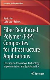 Fiber Reinforced Polymer (FRP) Composites for Infrastructure Applications- Focusing on Innovation, Technology Implementa