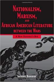 Nationalism, Marxism, and African American Literature Between the Wars- A New Pandora's Box